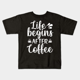 Life begins after coffee Kids T-Shirt